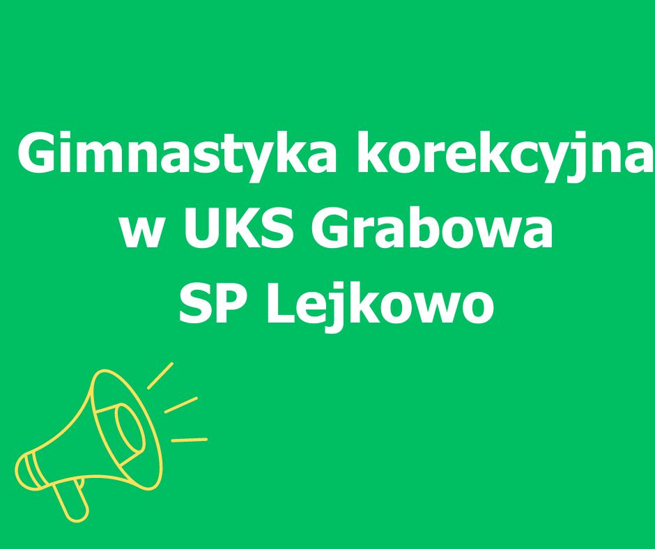 Tytuł ogłoszenia: "Gimnastyka korekcyjna w UKS Grabowa SP Lejkowo" na zielonym tle.