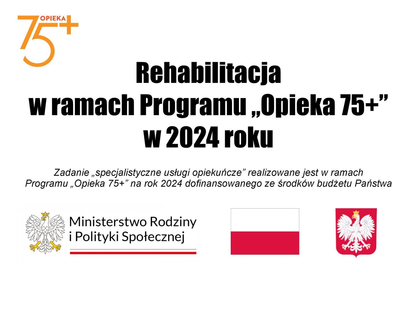 Zadanie „specjalistyczne usługi opiekuńcze” realizowane jest w ramach Programu „Opieka 75+” na rok 2024 dofinansowanego ze środków budżetu Państwa 
