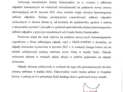 I N F O R M A C J A


Informuję mieszkańców Gminy Gościeradów, że w związku z odbiorem odpadów komunalnych od właścicieli nieruchomości na podstawie nowej umowy obowiązującej od 01 stycznia 2021 roku, zmianie uległy również harmonogramy odbioru odpadów. Zmiana (zwiększenie) częstotliwości odbioru odpadów zmieszanych w okresie letnim tj. od kwietnia do października zgodnie z ustawą 
o utrzymaniu czystości i porządku w gminach spowodowała zmianę harmonogramów odbioru odpadów z