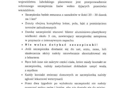 KOMUNIKAT LUBELSKIEGO WOJEWODZKIEGO LEKARZA WETERYNARII

WIOSENNA AKCJA SZCZEPIEŃ LISÓW PRZECIWKO
WŚCIEKLIŹNIE

Informuję, że w dniach 24-26 kwietnia 2021 r.* na terenie województwa lubelskiego planowane jest przeprowadzenie ochronnego szczepienia lisów wolno żyjących przeciwko wściekliźnie.

    Szczepionka będzie zrzucana z samolotów w ilości 20 - 30 dawek na 1 km2
    Zrzuty obejmą kompleksy leśne, pola, łąki z pominięciem terenów zabudowanych
    Dawkę szczepionki stanowi