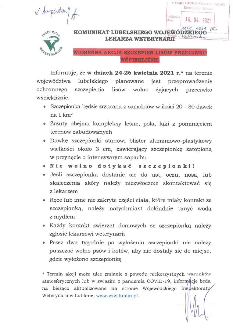 KOMUNIKAT LUBELSKIEGO WOJEWODZKIEGO LEKARZA WETERYNARII
WIOSENNA AKCJA SZCZEPIEŃ LISÓW PRZECIWKO
WŚCIEKLIŹNIE
Informuję, że w dniach 24-26 kwietnia 2021 r.* na terenie województwa lubelskiego planowane jest przeprowadzenie ochronnego szczepienia lisów wolno żyjących przeciwko wściekliźnie.
Szczepionka będzie zrzucana z samolotów w ilości 20 - 30 dawek na 1 km2
Zrzuty obejmą kompleksy leśne, pola, łąki z pominięciem terenów zabudowanych
Dawkę szczepionki stanowi