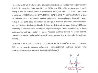 INFORMACJA

Gościeradów, 22 kwietnia 2021 r.

W 0006.01.21                                                                          

 

INFORMACJA

 

Na podstawie 18 ust. 3 ustawy z dnia 25 października 1991 r. o organizowaniu i prowadzeniu działalności kulturalnej (tekst jedn. Dz. U. z 2020 r. poz. 194 z późn. zm.) oraz art. 13 ust. 2 ustawy z dnia 27 czerwca 1997 r. o bibliotekach (tekst jedn. Dz. U. z  2019 r. poz. 1479) w związku z UCHWAŁĄ Nr XXVI/154/2021 RADY GMINY GOŚCIERADÓ
