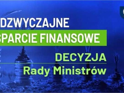 Grafika zawierajaca napis "NADZWYCZAJNE WSPARCIE FINANSOWE 
DECYZJA  Rady Ministrów".