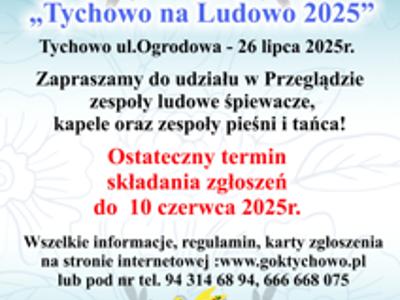 Plakat zapraszający do udziału w XXIII Przeglądzie Zespołów Ludowych - Tychowo na Ludowo 2025.