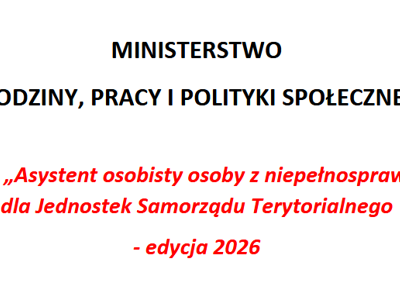 Informacja o naborze wniosków do programu „Asystent osobisty osoby z niepełnosprawnością” dla Jednostek Samorządu Terytorialnego – edycja 2026