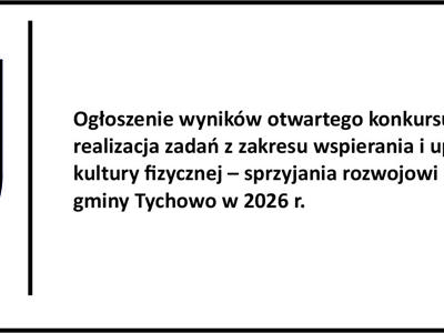 Ogłoszenie wyników otwartego konkursu ofert - realizacja zadań z zakresu wspierania i upowszechniania kultury fizycznej – sprzyjania rozwojowi sportu na terenie gminy Tychowo w 2026 r.
