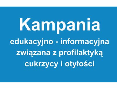 na niebieskim tle  jest napis: Kampania edukacyjno informacyjna związana z profilaktyką cukrzycy i otyłości