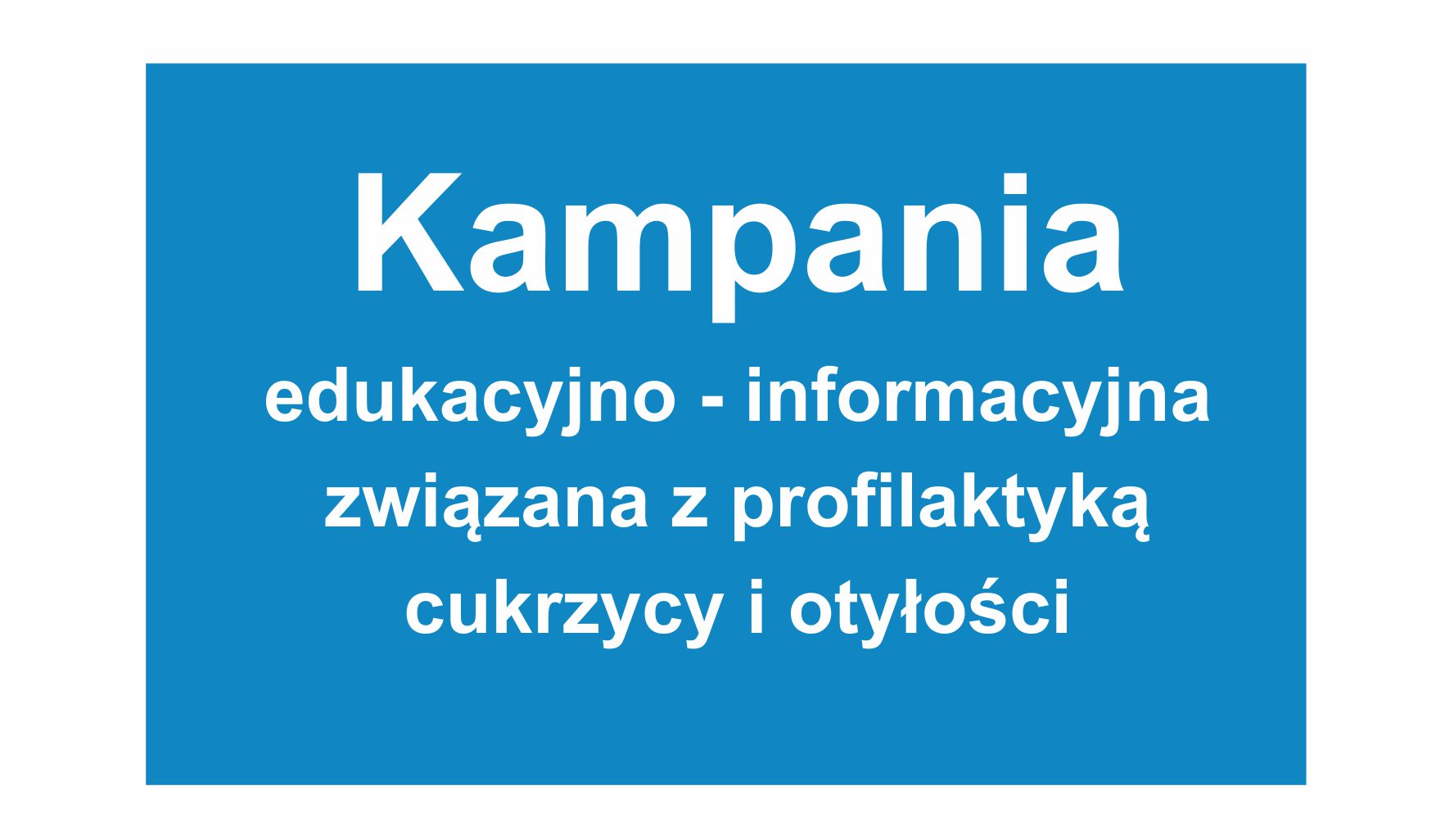 na niebieskim tle  jest napis: Kampania edukacyjno informacyjna związana z profilaktyką cukrzycy i otyłości