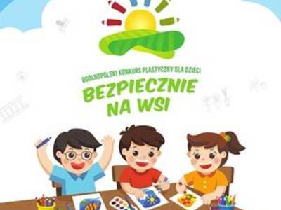 Ogólnopolski Konkurs Plastycznym dla Dzieci „Bezpiecznie na wsi”