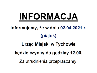 Informujemy, że w dniu 02.04.2021 r. (piątek) Urząd Miejski w Tychowie będzie czynny do godziny 12.00. Za utrudnienia przepraszamy.