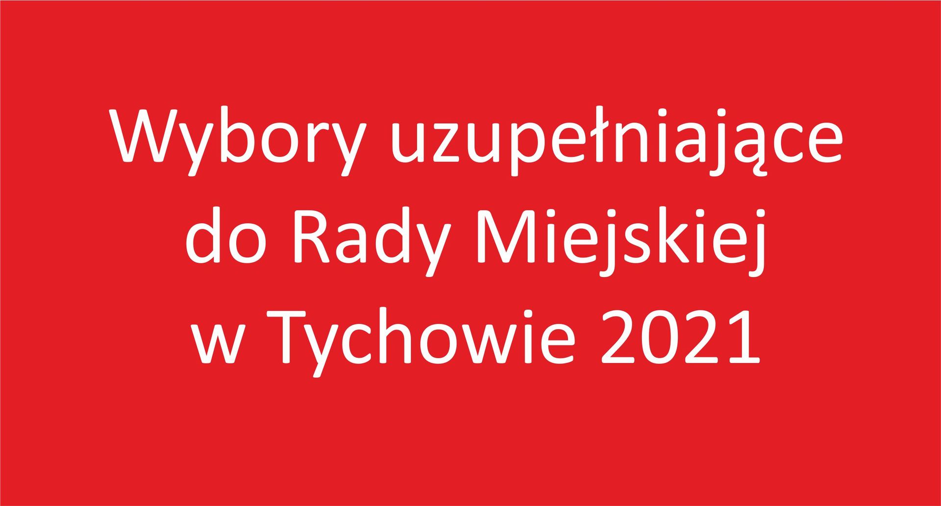 Na czerwonym tle biały napis: Wybory uzupełniające do Rady Miejskiej w Tychowie 2021