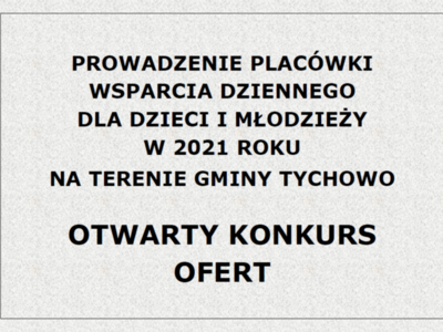 Prowadzenie placówki wsparcia dziennego dla dzieci i młodzieży w 2021 roku Na terenie gminy Tychowo - Otwarty konkurs ofert