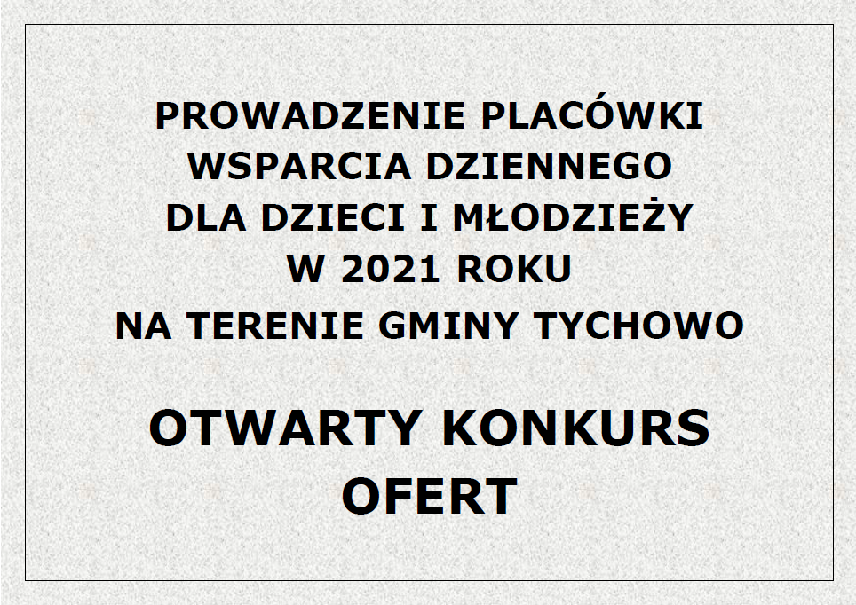 Prowadzenie placówki wsparcia dziennego dla dzieci i młodzieży w 2021 roku Na terenie gminy Tychowo - Otwarty konkurs ofert