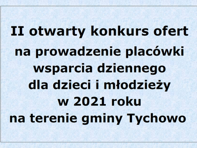 II otwarty konkurs ofert na prowadzenie placówki wsparcia dziennego dla dzieci i młodzieży w 2021 roku  na terenie gminy Tychowo