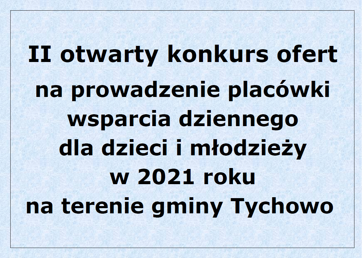 II otwarty konkurs ofert na prowadzenie placówki wsparcia dziennego dla dzieci i młodzieży w 2021 roku  na terenie gminy Tychowo