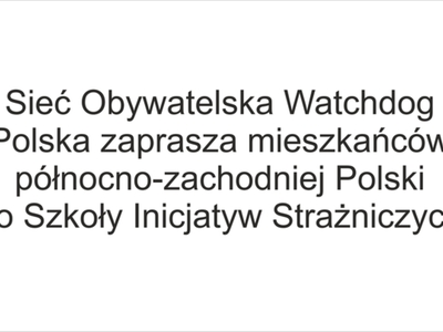 Sieć Obywatelska Watchdog Polska zaprasza mieszkańców północno-zachodniej Polski do Szkoły Inicjatyw Strażniczych