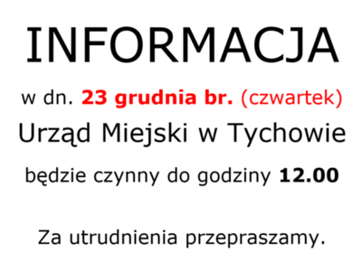 Informacja. w dniu 23 grudnia bieżącego roku Urząd Miejski w  Tychowie będzie czynny do godziny 12.