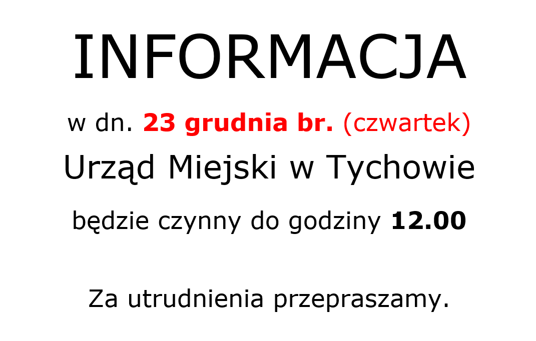 Informacja. w dniu 23 grudnia bieżącego roku Urząd Miejski w  Tychowie będzie czynny do godziny 12.