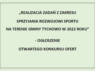 Realizacja zadań z zakresu sprzyjania rozwojowi sportu  na terenie gminy Tychowo w 2022 roku - głoszenie otwartego konkursu ofert