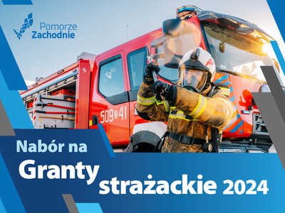Na zdjęciu widnieje wóz strażacki oraz strażak. Widnieje także napis: Nabór na granty strażackie 2024.