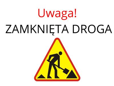 Uwaga! Zamknięta droga