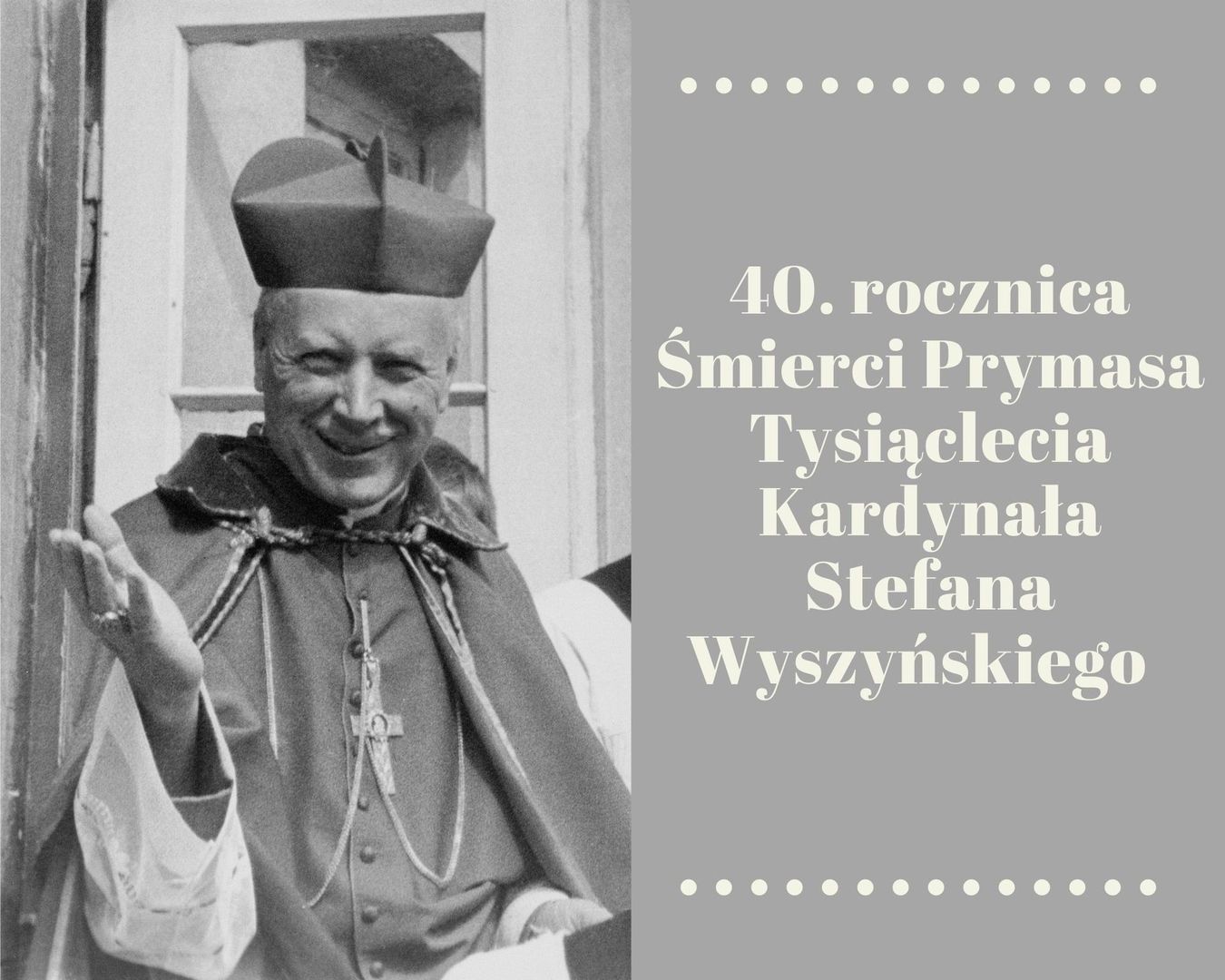 Grafika przedstawiająca zdjęcie Prymasa Wyszyńskiego oraz tekst informujący o 40. rocznicy śmierci Prymasa Wyszyńskiego