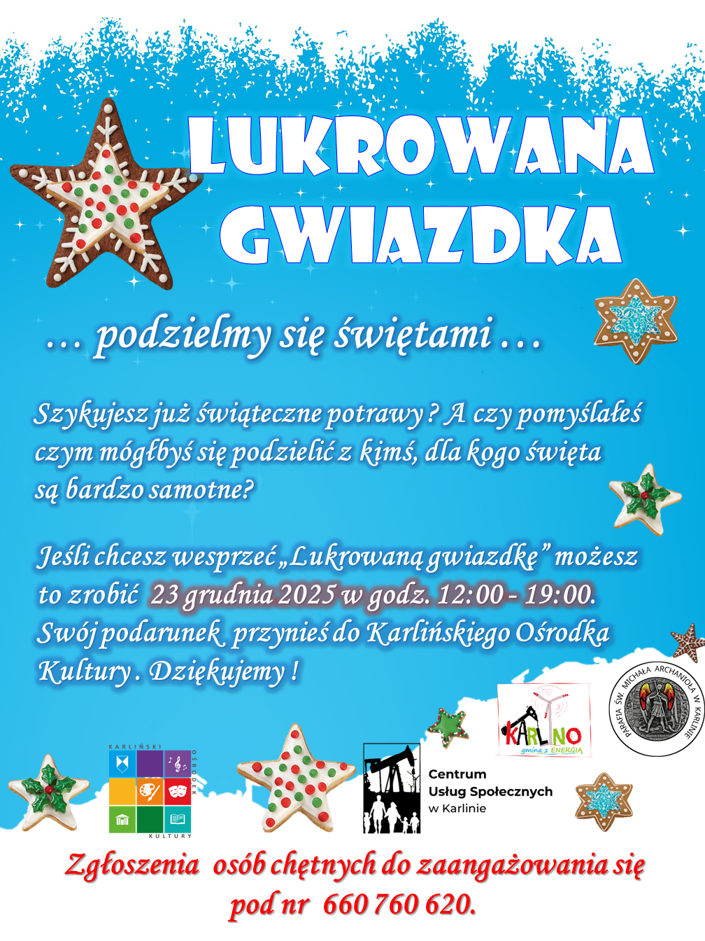 LUKROWANA GWIAZDKA ... podzielmy się świętami... Szykujesz już świąteczne potrawy? A czy pomyślałeś czym mógłbyś się podzielić z kimś, dla kogo święta są bardzo samotne? * Jeśli chcesz wesprzeć „Lukrowaną gwiazdkę” możesz to zrobić 23 grudnia 2025 w godz. 12:00 - 19:00. Swój podarunek przynieś do Karlińskiego Ośrodka Kultury. Dziękujemy! MICHALA ARCHANIOLA KARLINO Centrum Usług Społecznych w Karlinie Zgłoszenia osób chętnych do zaangażowania się pod nr 660 760 620.